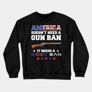 America Doesn't Need A Gun Ban It Needs A Biden Ba Political Crewneck Sweatshirt